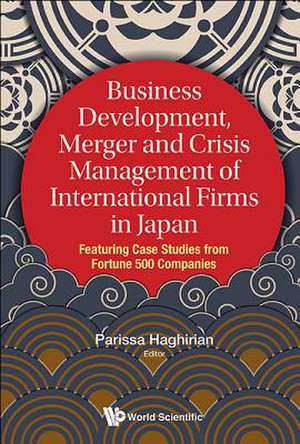 BUSINESS DEVELOP, MERGER & CRISIS MGMT OF INTL FIRMS IN JPN de Parissa Haghirian