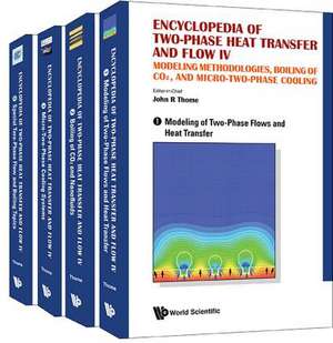 Encyclopedia of Two-Phase Heat Transfer and Flow IV: Modeling Methodologies, Boiling of Co2, and Micro-Two-Phase Cooling (a 4-Volume Set) de John R Thome