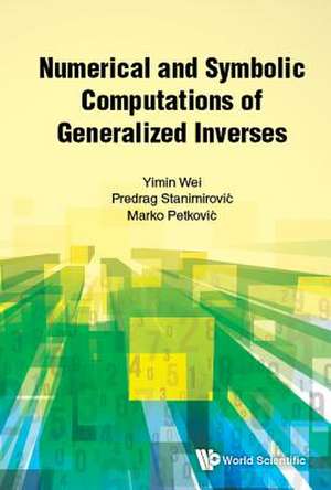 NUMERICAL AND SYMBOLIC COMPUTATIONS OF GENERALIZED INVERSES de Predrag Stanimirovic & Marko Yimin Wei