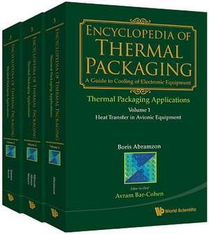 Encyclopedia of Thermal Packaging, Set 3: Thermal Packaging Applications (a 3-Volume Set) de Avram Bar-Cohen