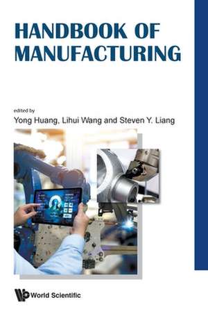 HANDBOOK OF MANUFACTURING de Lihui Wang & Steven Y Liang Yong Huang