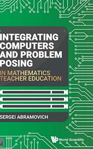 INTEGRATING COMPUTERS & PROBLEM POSING IN MATH TEACHER EDU de Sergei Abramovich