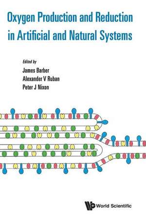 OXYGEN PRODUCTION AND REDUCTION IN ARTIFICIAL & NATURAL SYS de Alexander V Ruban & Peter James Barber