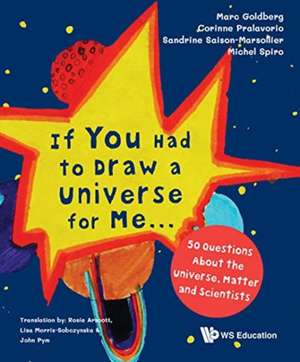 If You Had to Draw a Universe for Me...: 50 Questions about the Universe, Matter and Scientists de Marc Goldberg