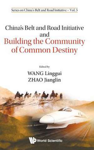 CHN BELT & ROAD INITIATIVE & BUILD COMMUNITY COMMON DESTINY de Linggui Wang & Jianglin Zhao