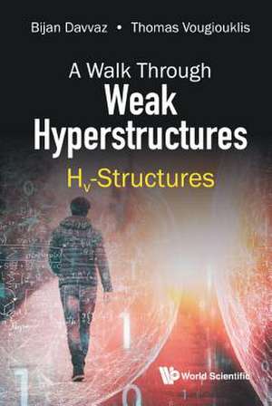 WALK THROUGH WEAK HYPERSTRUCTURES, A de Bijan Davvaz & Thomas Vougiouklis