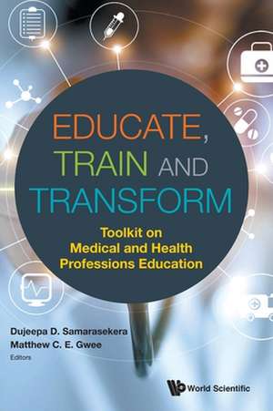 Educate, Train and Transform de Dujeepa Samarasekera & Matthew C E Gwee