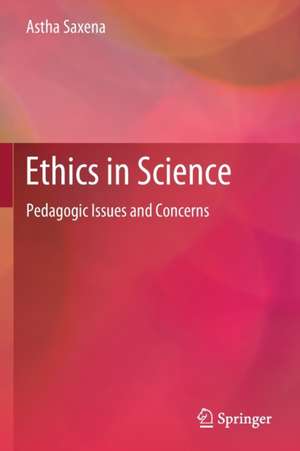 Ethics in Science: Pedagogic Issues and Concerns de Astha Saxena