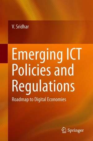 Emerging ICT Policies and Regulations: Roadmap to Digital Economies de V. Sridhar