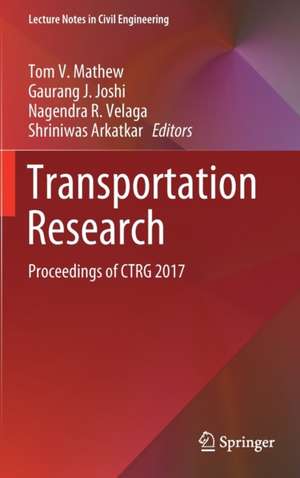 Transportation Research: Proceedings of CTRG 2017 de Tom V. Mathew