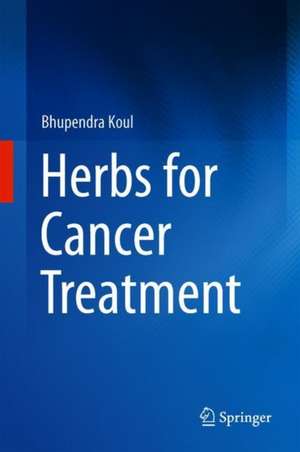 Herbs for Cancer Treatment de Bhupendra Koul