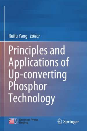 Principles and Applications of Up-converting Phosphor Technology de Ruifu Yang