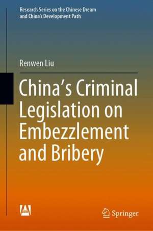 China’s Criminal Legislation on Embezzlement and Bribery de Renwen Liu