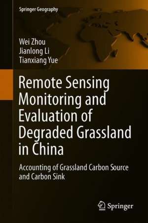 Remote Sensing Monitoring and Evaluation of Degraded Grassland in China: Accounting of Grassland Carbon Source and Carbon Sink de Wei Zhou