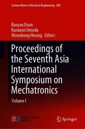 Proceedings of the Seventh Asia International Symposium on Mechatronics: Volume I de Baoyan Duan