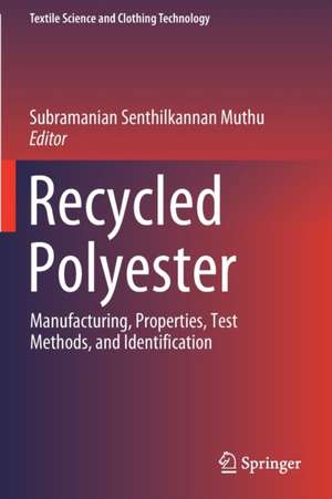 Recycled Polyester: Manufacturing, Properties, Test Methods, and Identification de Subramanian Senthilkannan Muthu