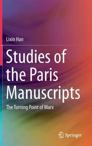 Studies of the Paris Manuscripts: The Turning Point of Marx de Lixin Han