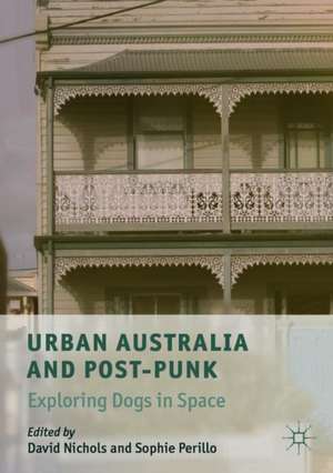 Urban Australia and Post-Punk: Exploring Dogs in Space de David Nichols