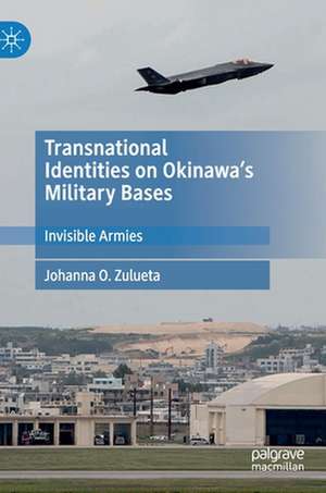 Transnational Identities on Okinawa’s Military Bases: Invisible Armies de Johanna O. Zulueta