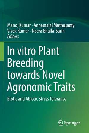 In vitro Plant Breeding towards Novel Agronomic Traits: Biotic and Abiotic Stress Tolerance de Manoj Kumar