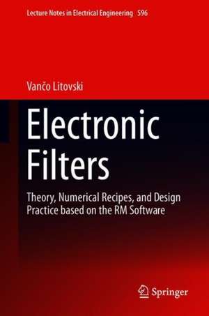 Electronic Filters: Theory, Numerical Recipes, and Design Practice based on the RM Software de Vančo Litovski