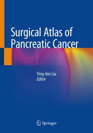 Surgical Atlas of Pancreatic Cancer de Ying-bin Liu