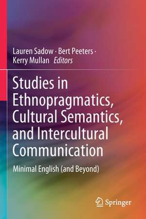 Studies in Ethnopragmatics, Cultural Semantics, and Intercultural Communication: Minimal English (and Beyond) de Lauren Sadow