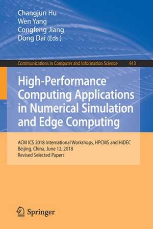 High-Performance Computing Applications in Numerical Simulation and Edge Computing: ACM ICS 2018 International Workshops, HPCMS and HiDEC, Beijing, China, June 12, 2018, Revised Selected Papers de Changjun Hu