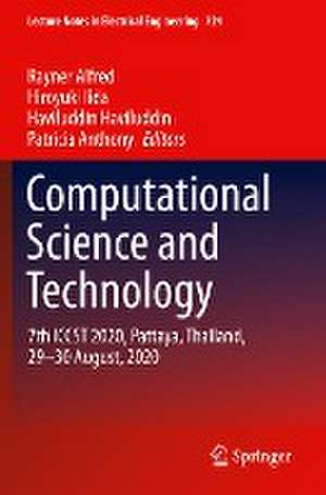 Computational Science and Technology: 7th ICCST 2020, Pattaya, Thailand, 29–30 August, 2020 de Rayner Alfred