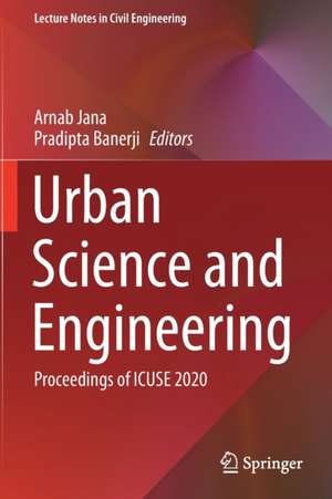 Urban Science and Engineering: Proceedings of ICUSE 2020 de Arnab Jana