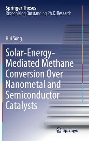 Solar-Energy-Mediated Methane Conversion Over Nanometal and Semiconductor Catalysts de Hui Song