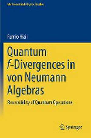 Quantum f-Divergences in von Neumann Algebras: Reversibility of Quantum Operations de Fumio Hiai