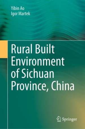 Rural Built Environment of Sichuan Province, China de Yibin Ao