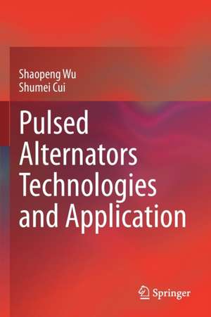 Pulsed Alternators Technologies and Application de Shaopeng Wu