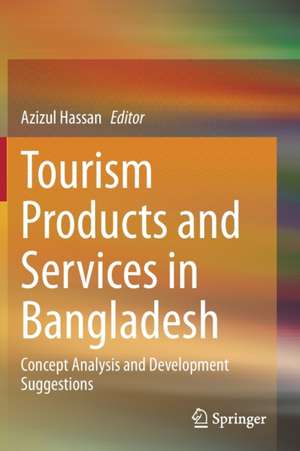 Tourism Products and Services in Bangladesh: Concept Analysis and Development Suggestions de Azizul Hassan