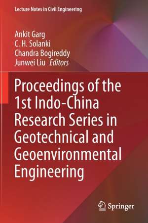 Proceedings of the 1st Indo-China Research Series in Geotechnical and Geoenvironmental Engineering de Ankit Garg