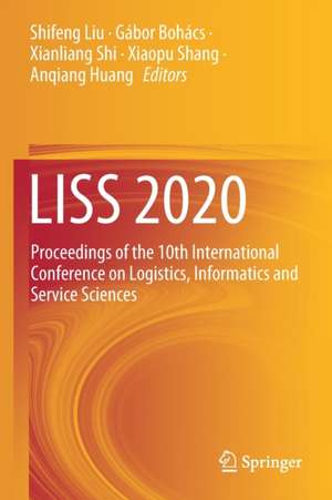 LISS 2020: Proceedings of the 10th International Conference on Logistics, Informatics and Service Sciences de Shifeng Liu