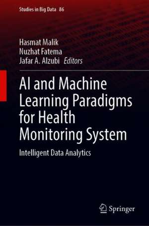 AI and Machine Learning Paradigms for Health Monitoring System: Intelligent Data Analytics de Hasmat Malik