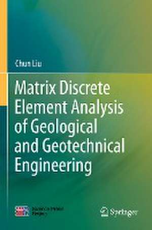 Matrix Discrete Element Analysis of Geological and Geotechnical Engineering de Chun Liu