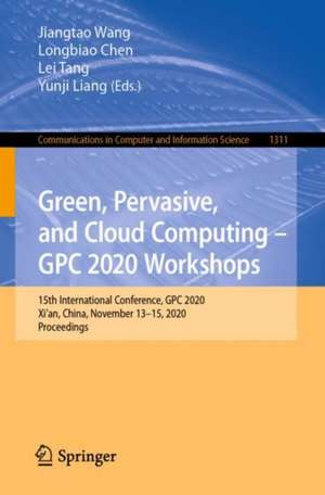 Green, Pervasive, and Cloud Computing – GPC 2020 Workshops: 15th International Conference, GPC 2020, Xi'an, China, November 13–15, 2020, Proceedings de Jiangtao Wang