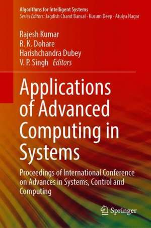 Applications of Advanced Computing in Systems: Proceedings of International Conference on Advances in Systems, Control and Computing de Rajesh Kumar