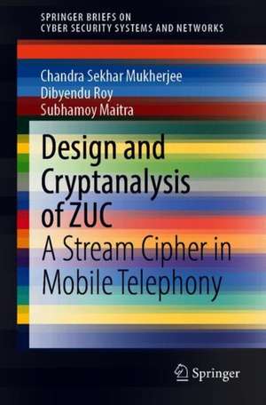 Design and Cryptanalysis of ZUC: A Stream Cipher in Mobile Telephony de Chandra Sekhar Mukherjee