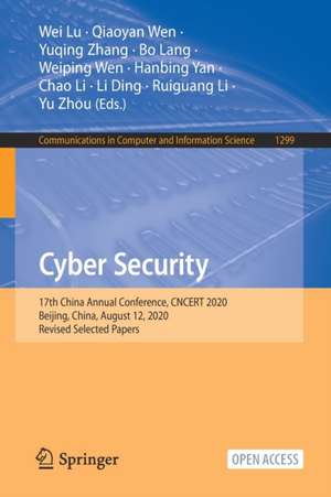 Cyber Security: 17th China Annual Conference, CNCERT 2020, Beijing, China, August 12, 2020, Revised Selected Papers de Wei Lu