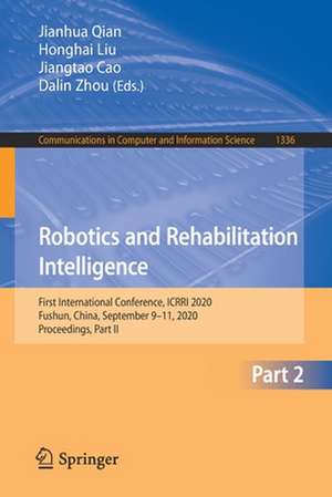 Robotics and Rehabilitation Intelligence: First International Conference, ICRRI 2020, Fushun, China, September 9–11, 2020, Proceedings, Part II de Jianhua Qian