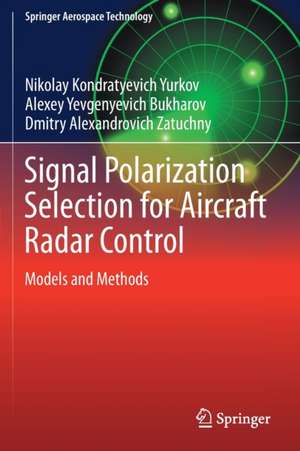 Signal Polarization Selection for Aircraft Radar Control: Models and Methods de Nikolay Kondratyevich Yurkov