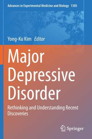 Major Depressive Disorder: Rethinking and Understanding Recent Discoveries de Yong-Ku Kim