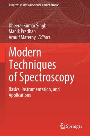 Modern Techniques of Spectroscopy: Basics, Instrumentation, and Applications de Dheeraj Kumar Singh