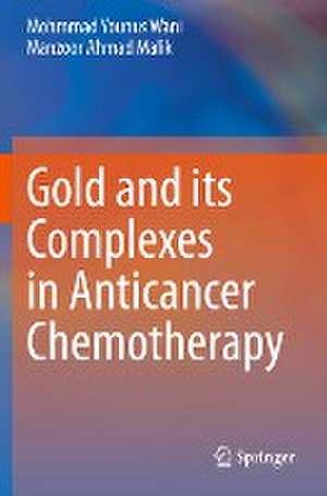 Gold and its Complexes in Anticancer Chemotherapy de Mohmmad Younus Wani