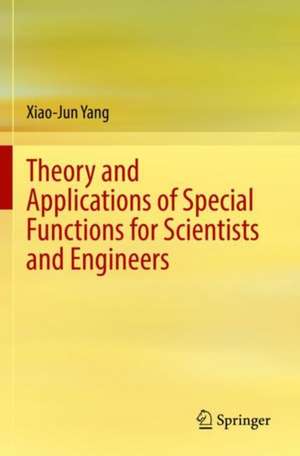 Theory and Applications of Special Functions for Scientists and Engineers de Xiao-Jun Yang