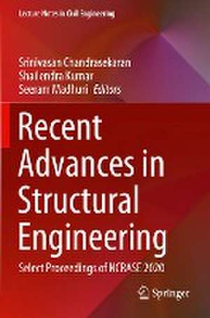 Recent Advances in Structural Engineering: Select Proceedings of NCRASE 2020 de Srinivasan Chandrasekaran